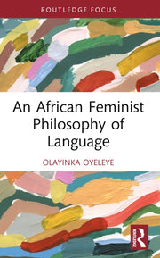 African Feminist Philosophy Of Language By Oyeleye  Olayinka