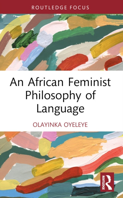 African Feminist Philosophy Of Language By Oyeleye  Olayinka