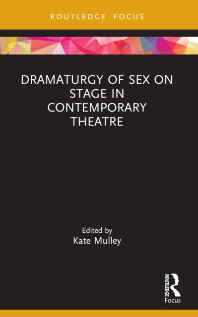 Dramaturgy Of Sex On Stage In Contempor By Mulley  Kate