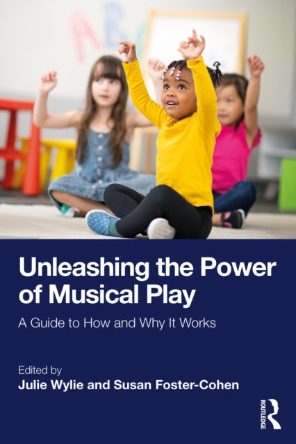 Unleashing The Power Of Musical Play By Wylie  Julie