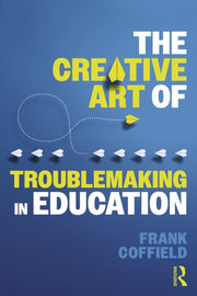 Creative Art Of Troublemaking In Educat
