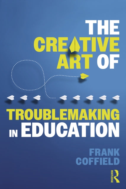 Creative Art Of Troublemaking In Educat
