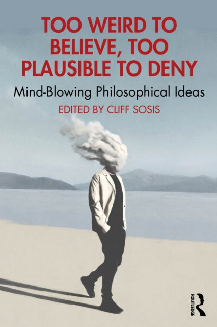 Too Weird To Believe Too Plausible To