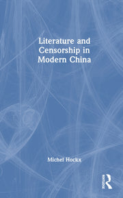 Literature And Censorship In Modern Chi By Hockx  Michel