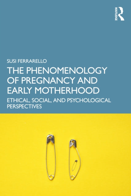 Phenomenology Of Pregnancy And Early Mo By Ferrarello  Susi