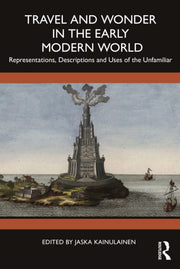 Travel And Wonder In The Early Modern W By Kainulainen  Jaska