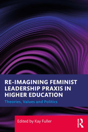 Re-imagining Feminist Leadership Praxis By Fuller  Kay