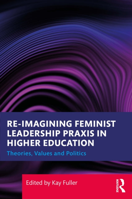 Re-imagining Feminist Leadership Praxis By Fuller  Kay