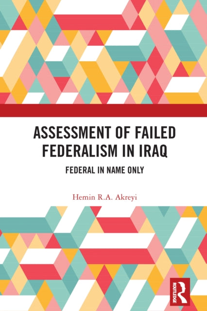 Assessment Of Failed Federalism In Iraq By Akreyi  Hemin R.a.