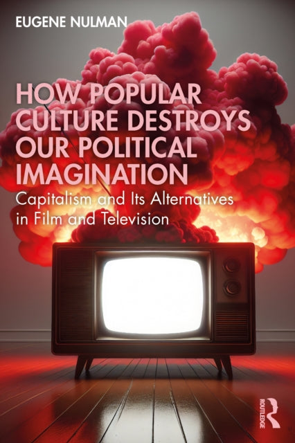 How Popular Culture Destroys Our Politi By Nulman  Eugene
