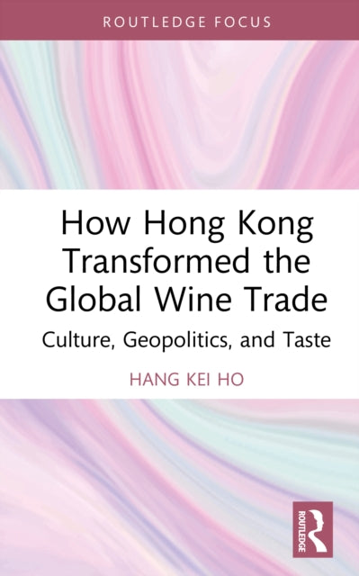 How Hong Kong Transformed The Global Wi By Ho  Hang Kei
