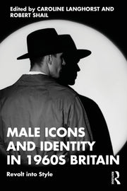 Male Icons And Identity In 1960s Britai By Langhorst  Caroline