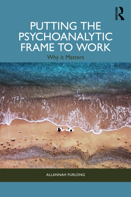 Putting The Psychoanalytic Frame To Wor