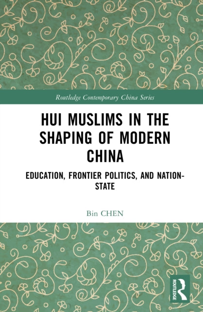 Hui Muslims In The Shaping Of Modern Ch By Chen  Bin