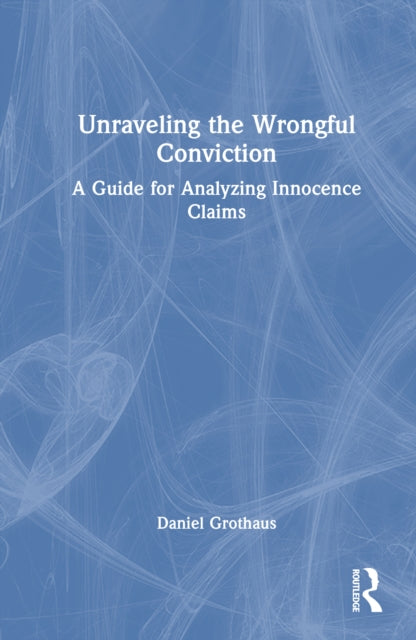 Unraveling The Wrongful Conviction