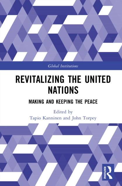 Revitalizing The United Nations By Kanninen  Tapio