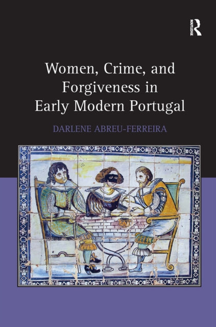 Women Crime And Forgiveness In Early By Abreu-ferreira  Darl