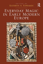 Everyday Magic In Early Modern Europe