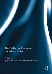 Politics Of European Security Policies By Kurowska  Xymena