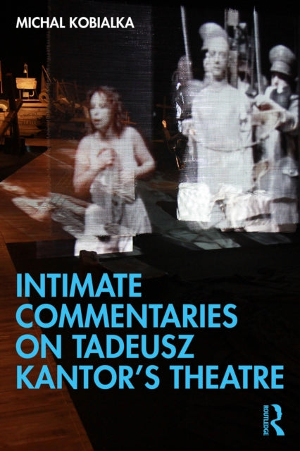 Intimate Commentaries On Tadeusz Kantor