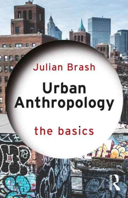 Urban Anthropology The Basics By Brash  Julian