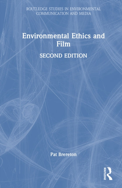 Environmental Ethics And Film By Brereton  Pat