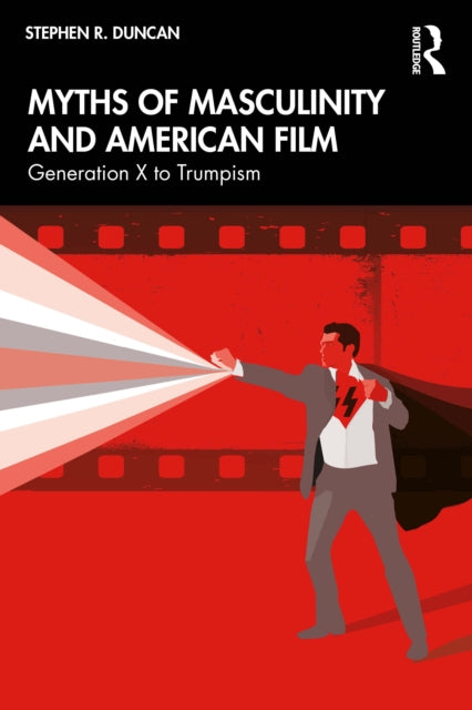 Myths Of Masculinity And American Film By Duncan  Stephen R.
