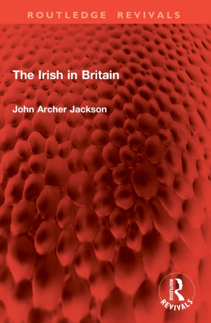 Irish In Britain By Jackson  John Archer