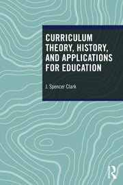 Curriculum Theory History And Applica By Clark  J. Spencer