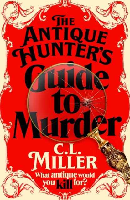 Antique Hunters Guide To Murder By Miller, C.l.