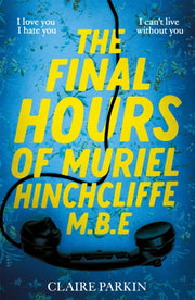 Final Hours Of Muriel Hinchcliffe By Parkin  Claire