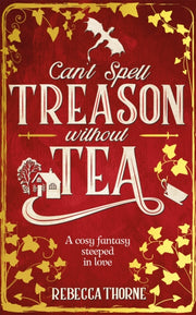 Cant Spell Treason Without Tea By Thorne, Rebecca