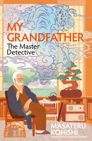 My Grandfather The Master Detective By Konishi, Masateru