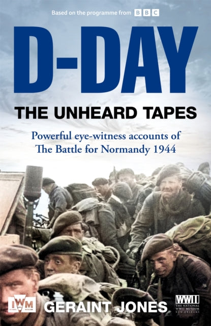 D Day The Unheard Tapes By Jones, Geraint