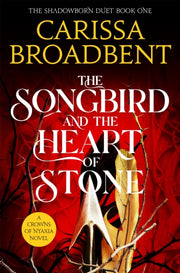 Songbird & The Heart Of Stone By Broadbent, Carissa