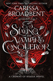 Slaying The Vampire Conqueror By Broadbent, Carissa