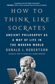 How To Think Like Socrates By Robertson  Donald