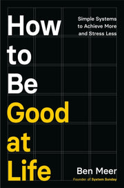 How To Be Good At Life By Meer, Ben