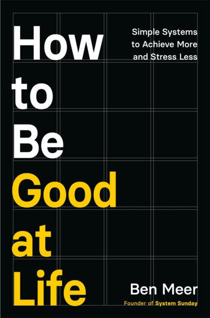 How To Be Good At Life By Meer, Ben