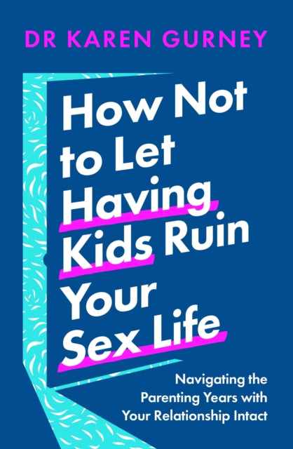 How Not To Let Having Kids Ruin/sex Life By Gurney, Karen
