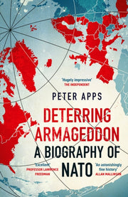 Deterring Armageddon A Biography Of Nato By Apps, Peter
