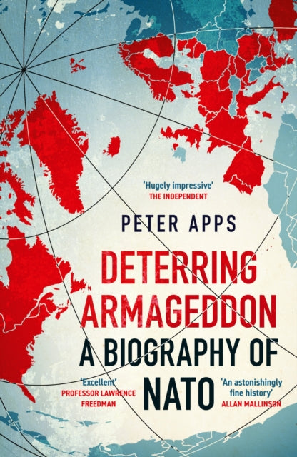 Deterring Armageddon A Biography Of Nato By Apps, Peter