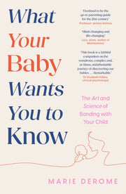 What Your Baby Wants You To Know By Derome, Marie