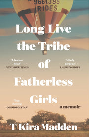 Long Live The Tribe Of Fatherless Girls By Madden, T Kira