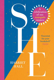 She A Celebration Of Renegade Women By Hall, Harriet