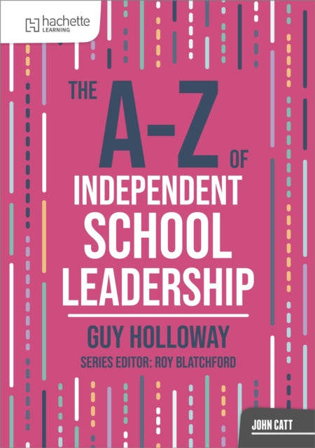 The A-z Of Independent School Leadershi By Guy Holloway