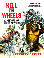 Hell On Wheels A History Of Biker Movies By Carver, Stephen