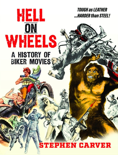 Hell On Wheels A History Of Biker Movies By Carver, Stephen