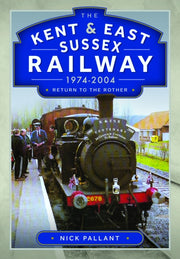 Kent & East Sussex Railway 1974-2004 By Pallant, Nick