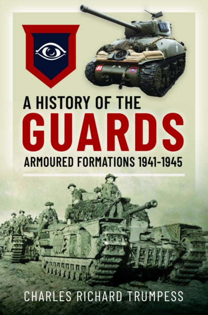 History Of The Guards Armoured Formation By Trumpess, Charles R]